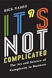 Its Not Complicated The Art And Science Of Complexity In Business Rotmanutp Publishing English Edition
