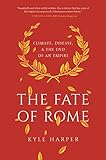 The Fate Of Rome Climate Disease And The End Of An Empire The Princeton History Of The Ancient World English Edition