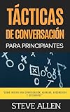 Tcnicas De Conversacin Para Principiantes Para Agradar Discutir Y Defenderse Cmo Iniciar Una Conversacin Agradar Argumentar Y Defenderse Spanish Edition