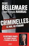 Criminelles Le Mal Au Fminin 40 Histoires Vraies De Femmes Tueuses Travers Les Sicles