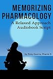 Memorizing Pharmacology A Relaxed Approach Audiobook Script English Edition