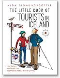 The Little Book Of Tourists In Iceland Tips Tricks And What The Icelanders Really Think Of You English Edition