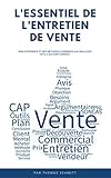 L'essentiel De L'entretien De Vente: Mon Exp%C3%A9rience Et Mes M%C3%A9thodes Combin%C3%A9es Aux Meilleurs Outils Qui Fonctionnent
