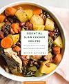 Essential Slow Cooker Recipes: 103 Fuss-Free Slow Cooker Meals Everyone Will Love (RecipeLion)
