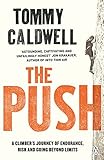 The Push A Climbers Journey Of Endurance Risk And Going Beyond Limits To Climb The Dawn Wall English Edition