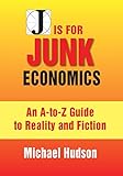 J Is For Junk Economics A Guide To Reality In An Age Of Deception English Edition