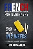 French French For Beginners Learn Beginners French In 2 Weeks Linguamastery English Edition
