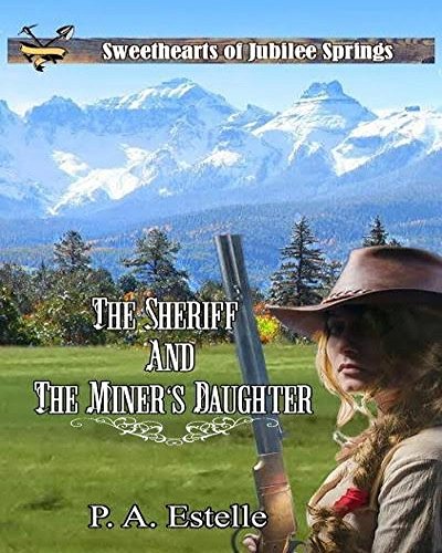 The Sheriff and the Miner's Daughter (By: P.A. Estelle) cover