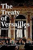 The Treaty Of Versailles A Concise History English Edition