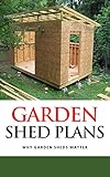 Garden Shed Plans Why Garden Sheds Matter English Edition