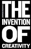 The Invention Of Creativity Modern Society And The Culture Of The New English Edition