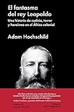 El Fantasma Del Rey Leopoldo Una Historia De Codicia Terror Y Herosmo En El Frica Colonial Ensayo General