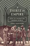 A Thirst For Empire How Tea Shaped The Modern World English Edition