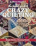 The Visual Guide To Crazy Quilting Design Simple Stitches Stunning Results English Edition