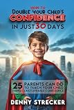 How To Double Your Childs Confidence In Just 30 Days 25 Things Parents Can Do To Teach Your Child Unstoppable Confidence English Edition