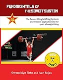 Fundamentals Of The Soviet System The Soviet Weightlifting System And Modern Applications To The Sport Of Weightlifting English Edition