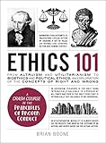 Ethics 101 From Altruism And Utilitarianism To Bioethics And Political Ethics An Exploration Of The Concepts Of Right And Wrong Adams 101