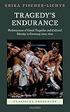 Tragedys Endurance Performances Of Greek Tragedies And Cultural Identity In Germany Since 1800 Classical Presences English Edition