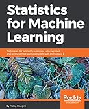 Statistics For Machine Learning Techniques For Exploring Supervised Unsupervised And Reinforcement Learning Models With Python And R English Edition