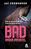 Bad   T4 Amour Immortel : Des Bad Boys, Des Vrais, Pour Une Romance New Adult Intense !