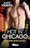 Jouer Avec Le Feu: Hot In Chicago, T1