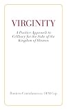 Virginity A Positive Approach To Celibacy For The Sake Of The Kingdom Of Heaven English Edition