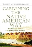 Gardening The Native American Way Reminiscences Of Buffalobird Woman 1917