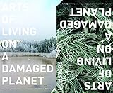 Arts Of Living On A Damaged Planet Ghosts And Monsters Of The Anthropocene English Edition