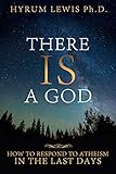 There Is A God How To Respond To Atheism In The Last Days English Edition