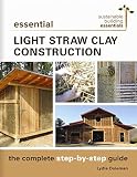 Essential Light Straw Clay Construction The Complete Stepbystep Guide Sustainable Building Essentials Series Book 4 English Edition