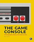 The Game Console A Photographic History From Atari To Xbox English Edition
