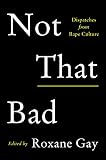 Not That Bad Dispatches From Rape Culture English Edition