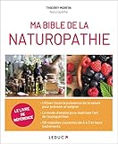 Ma Bible De La Naturopathie : Utiliser Toute La Puissance De La Nature Pour Pr%C3%A9venir Et Soigner