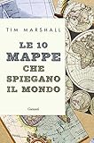 Le 10 Mappe Che Spiegano Il Mondo Italian Edition