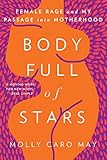 Body Full Of Stars Female Rage And My Passage Into Motherhood