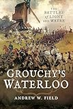 Grouchys Waterloo The Battles Of Ligny And Wavre English Edition