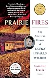 Prairie Fires The American Dreams Of Laura Ingalls Wilder