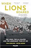 When Lions Roared The Lions The All Blacks And The Legendary Tour Of 1971 English Edition
