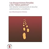 Las Desapariciones Forzadas Y Los Falsos Positivos Del Derecho Internacional Al Derecho Administrativo Colombiano Textos De Jurisprudencia Sere Maestra N 3 Spanish Edition
