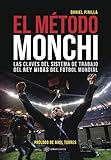 El Mtodo Monchi Las Claves Del Sistema De Trabajo Del Rey Midas Del Ftbol Mundial Spanish Edition
