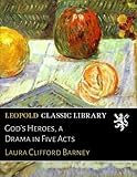 Gods Heroes A Drama In Five Acts