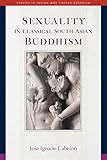 Sexuality In Classical South Asian Buddhism Studies In Indian And Tibetan Buddhism Book 20 English Edition