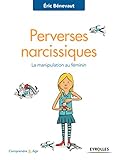 Perverses Narcissiques La Manipulation Au Fminin Comprendre Et Agir