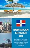 Dominican Spanish 101 Bilingual Dictionary And Phrasebook For Spanish Learners And Travelers To The Dominican Republic