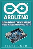 Arduino Taking The Next Step With Arduino The Ultimate Beginners Guide Part 2 Arduino 101 Arduino Sketches Complete Beginners Guide Programming Ruby Html Php Robots English Edition