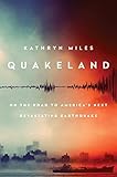 Quakeland On The Road To Americas Next Devastating Earthquake