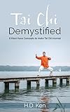 Tai Chi Demystified 6 Must Have Concepts To Make Tai Chi Internal English Edition