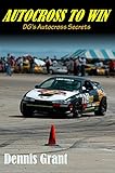 Autocross To Win Dgs Autocross Secrets The Art And Science Of Developing Autocross Cars English Edition