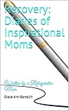 Recovery Diaries Of Inspirational Moms Written By A Refrigerator Mom English Edition