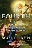 The Fourth Cup Unveiling The Mystery Of The Last Supper And The Cross English Edition
